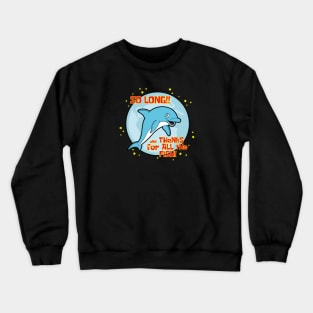 So long and thanks for all the fish! Crewneck Sweatshirt